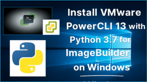 Install PowerCLI 13 with Python 3.7 for ImageBuilder on Windows